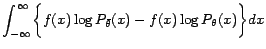 $\displaystyle \displaystyle\int_{-\infty}^{\infty}\biggr\{f(x)\log P_{\bar{\theta}}(x)-f(x)\log P_{\theta}(x)\biggr\}dx$