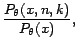 $\displaystyle \displaystyle\frac{P_{\theta}(x,n,k)}{P_{\theta}(x)},$