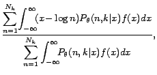 $\displaystyle \displaystyle\frac{\displaystyle\sum_{n=1}^{N_k}\!\int_{-\infty}^...
...tyle\sum_{n=1}^{N_k}\int_{-\infty}^{\infty}\!\!\!P_{\theta}(n,k\vert x)f(x)dx},$