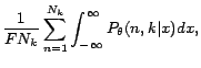 $\displaystyle \displaystyle\frac{1}{FN_k}\sum_{n=1}^{N_k}\int_{-\infty}^{\infty}P_{\theta}(n,k\vert x)dx,$