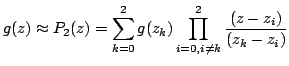 $\displaystyle g(z)\approx P_2(z)=\sum_{k=0}^2 g(z_k) \prod_{i=0, i\neq k}^2 \frac{(z-z_i)}{(z_k-z_i)}$