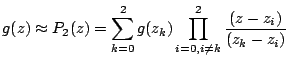 $\displaystyle g(z)\approx P_2(z)=\sum_{k=0}^2 g(z_k) \prod_{i=0, i\neq k}^2 \frac{(z-z_i)}{(z_k-z_i)}$