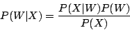 \begin{displaymath}P(W\vert X)=\frac{P(X\vert W)P(W)}{P(X)} \end{displaymath}