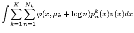 $\displaystyle \displaystyle
\int \sum_{k=1}^{K}\sum_{n=1}^{N_k}\varphi(x,\mu_k+\log n)p_n^k(x)v(x)dx$