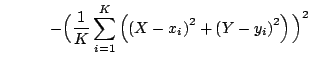 $\displaystyle \quad\qquad - \Big( \frac{1}{K} \sum_{i=1}^K \left( \left(X-x_i\right)^2
+\left(Y-y_i \right)^2 \right) \Big) ^2$