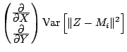 $\displaystyle {
\begin{pmatrix}
\frac{\displaystyle\partial }
{\displaystyle\pa...
...\end{pmatrix}\mathop{\mathrm{Var}}\nolimits \Big[ \Vert Z - M_i \Vert^2 \Big]
}$