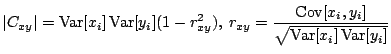 $\displaystyle \vert C_{xy} \vert =\mathop{\mathrm{Var}}\nolimits [x_i]\mathop{\...
...sqrt{\mathop{\mathrm{Var}}\nolimits [x_i]\mathop{\mathrm{Var}}\nolimits [y_i]}}$